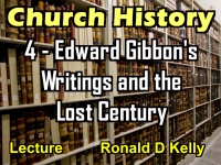 Listen to Church History - Lecture 4 - Edward Gibbon's Writings and the Lost Century