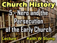 Listen to Church History - Lecture 5 - Nero and the Persecution of the Early Church
