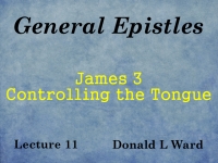 Listen to General Epistles - Lecture 11 - James 3 - Controlling the Tongue