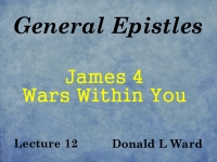 Listen to General Epistles - Lecture 12 - James 4 - Wars Within You