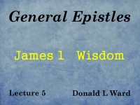 Listen to General Epistles - Lecture 5 - James 1 - Wisdom
