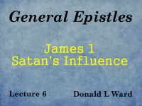 Listen to General Epistles - Lecture 6 - James 1 - Satan's Influence