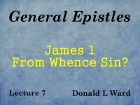 Listen to General Epistles - Lecture 7 - James 1 - From Whence Sin?