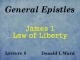 General Epistles - Lecture 8 - James 1 - Law of Liberty