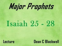 Listen to Major Prophets - Lecture 6 - Isaiah 25 - 28