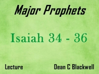 Listen to Major Prophets - Lecture 8 - Isaiah 34 - 36