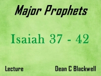Listen to Major Prophets - Lecture 9 - Isaiah 37 - 42
