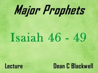 Listen to Major Prophets - Lecture 11 - Isaiah 46 - 49