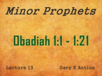 Listen to Minor Prophets - Lecture 13 - Obadiah 1:1 - 1:21