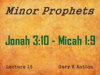 Listen to Minor Prophets - Lecture 15 - Jonah 3:10 - Micah 1:9