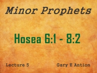 Listen to Minor Prophets - Lecture 5 - Hosea 6:1 - 8:2