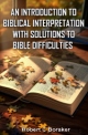 An Introduction to Biblical Interpretation with Solutions to Bible Difficulties
