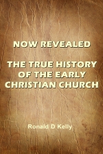 Now Revealed: The True History of the Early Christian Church