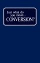 Just What Do You Mean... Conversion?