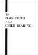 The PLAIN TRUTH About CHILD REARING