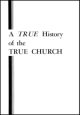 A TRUE History of the TRUE CHURCH