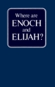 Where are Enoch and Elijah?