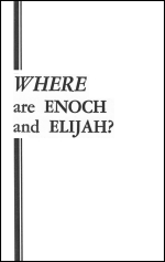 WHERE are ENOCH and ELIJAH?