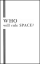 WHO will rule SPACE?