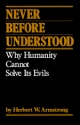 Never Before Understood - Why Humanity Cannot Solve Its Evils