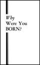 Why Were You BORN?