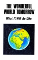 The Wonderful World Tomorrow - What It Will Be Like