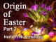 Origin of Easter - Part 2