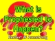 What is Prophesied to Happen?