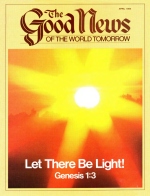 Let There Be Light!
Good News Magazine
April 1984
Volume: VOL. XXXI, NO. 4