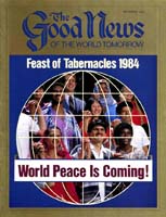 Looking Into the World Tomorrow
Good News Magazine
September 1984
Volume: VOL. XXXI, NO. 8