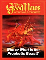 Who or What Is the Prophetic Beast? - Part 1
Good News Magazine
October-November 1985
Volume: VOL. XXXII, NO. 9
