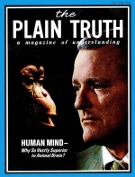 Why the vast difference between animal brain and HUMAN MIND?
Plain Truth Magazine
January 1972
Volume: Vol XXXVII, No.1
Issue: 