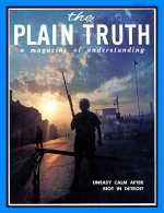 RACE RIOTS Here's the REAL Cause!
Plain Truth Magazine
August 1967
Volume: Vol XXXII, No.8
Issue: 
