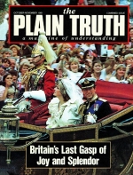 BRITAIN'S LAST GASP OF JOY AND SPLENDOR
Plain Truth Magazine
October-November 1981
Volume: Vol 46, No.9
Issue: ISSN 0032-0420