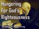 Hungering For God's Righteousness