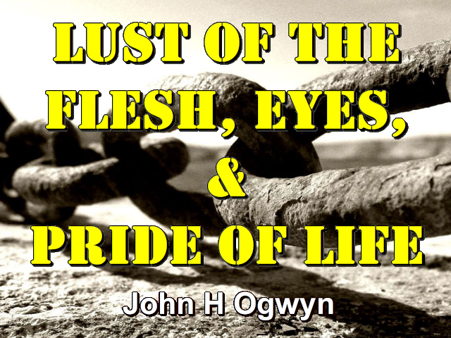 lust-of-the-flesh-eyes-pride-of-life-john-h-ogwyn