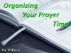 Organizing Your Prayer Time