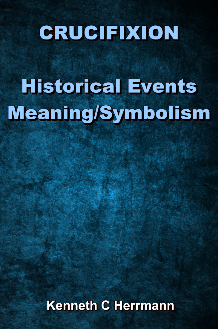 CRUCIFIXION Historical Events Meaning Symbolism Kenneth C Herrmann 