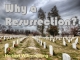 Why a Resurrection?