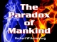 The Paradox of Mankind